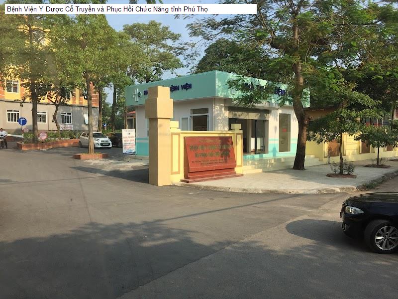 Bệnh Viện Y Dược Cổ Truyền và Phục Hồi Chức Năng tỉnh Phú Thọ