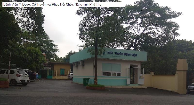 Bệnh Viện Y Dược Cổ Truyền và Phục Hồi Chức Năng tỉnh Phú Thọ