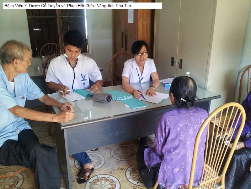 Bệnh Viện Y Dược Cổ Truyền và Phục Hồi Chức Năng tỉnh Phú Thọ