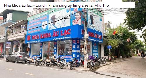 Nha khoa âu lạc - Địa chỉ khám răng uy tín giá rẻ tại Phú Thọ